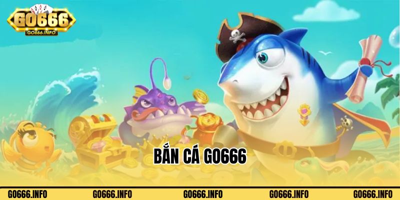 Bắn Cá Go666 - Siêu Phẩm Đổi Thưởng Cực Ấn Tượng Năm 2024