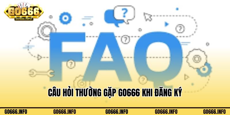 Câu hỏi thường gặp Go666 khi đăng ký