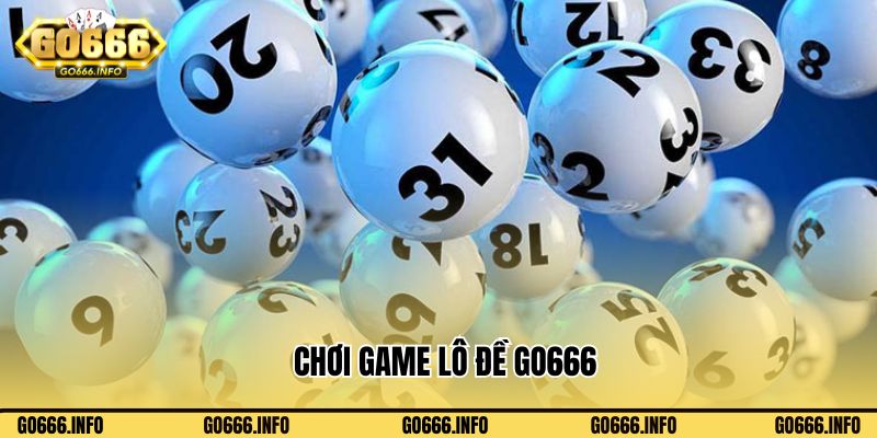 Chơi game lô đề Go666 an toàn và bảo mật 100%
