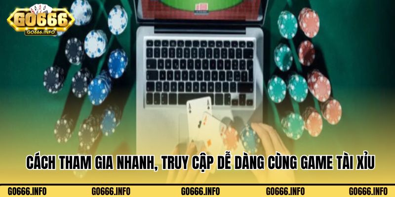 Cách tham gia nhanh, truy cập dễ dàng cùng game Tài Xỉu Go666