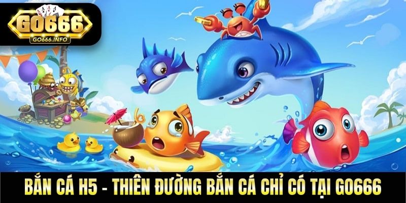 Bắn Cá H5 - Thiên Đường Bắn Cá Chỉ Có Tại Go666