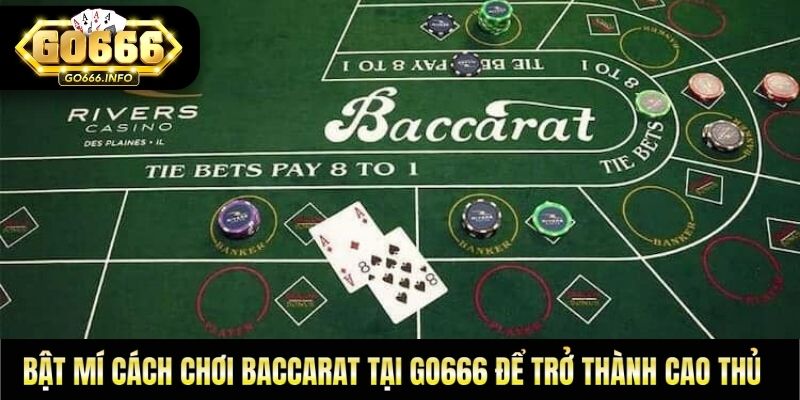 Bật Mí Cách Chơi Baccarat Tại Go666 Để Trở Thành Cao Thủ