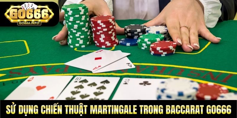 Sử dụng chiến thuật Martingale trong Baccarat Go666
