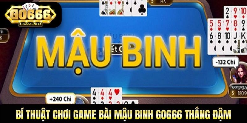 Bí Thuật Chơi Game Bài Mậu Binh GO666 THẮNG ĐẬM