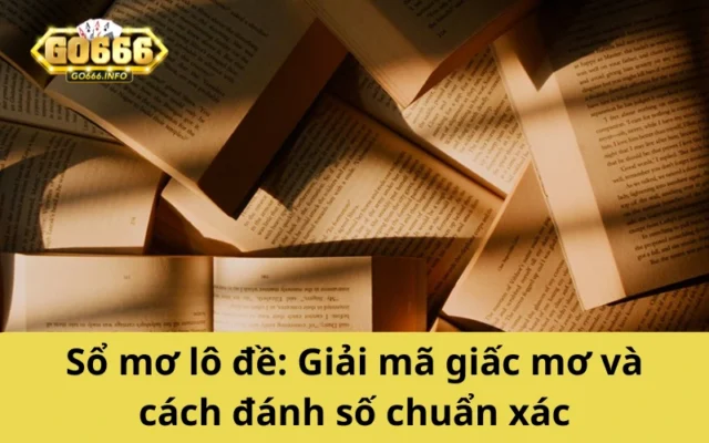 Sổ mơ lô đề: Giải mã giấc mơ và cách đánh số chuẩn xác