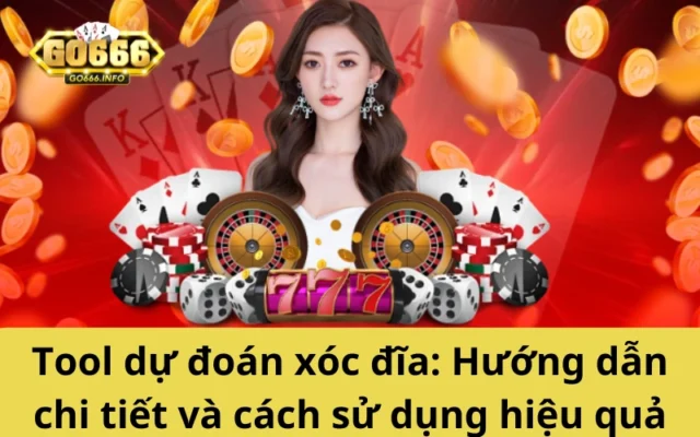 Tool dự đoán xóc đĩa: Hướng dẫn chi tiết và cách sử dụng hiệu quả