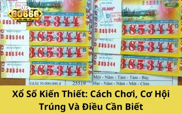 Xổ Số Kiến Thiết: Cách Chơi, Cơ Hội Trúng Và Điều Cần Biết