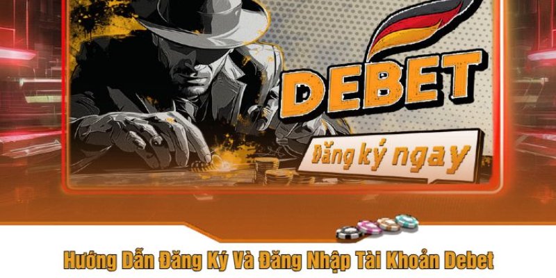 Hướng dẫn đăng ký tài khoản Debet chỉ 4 bước